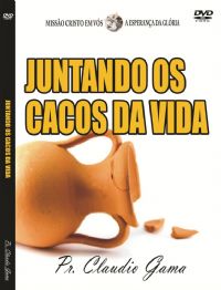 Juntando os cacos da vida - Pastor Claudio Gama